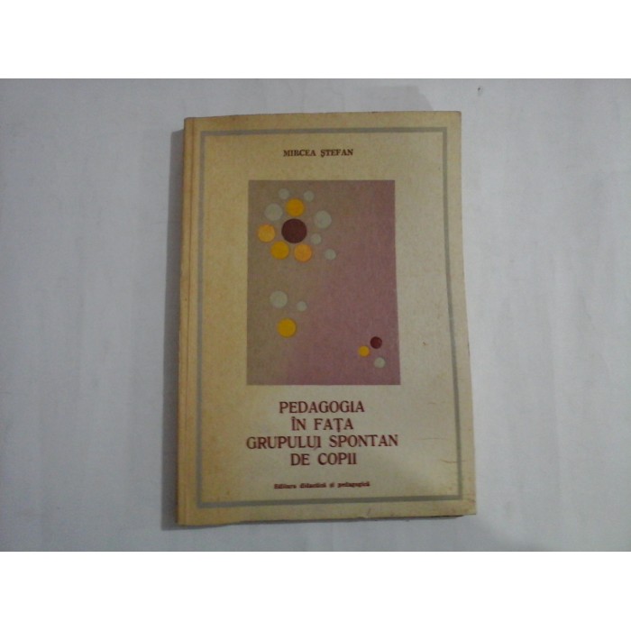    PEDAGOGIA  IN  FATA  GRUPULUI  SPONTAN  DE  COPII  -  Mircea  STEFAN 